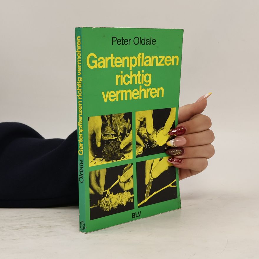 Peter Oldale Gartenpflanzen richtig vermehren
