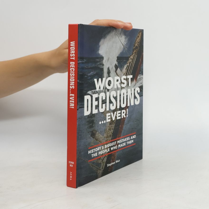 Stephen Weir The Worst Decisions…Ever!