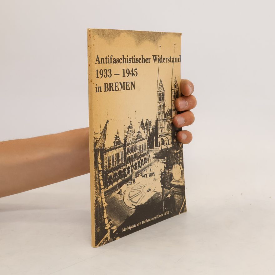 Kolektiv autorů Antifaschistischer Widerstand in Bremen 1933 - 1945