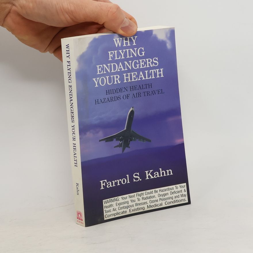 Farrol S. Kahn Why Flying Endangers Your Health