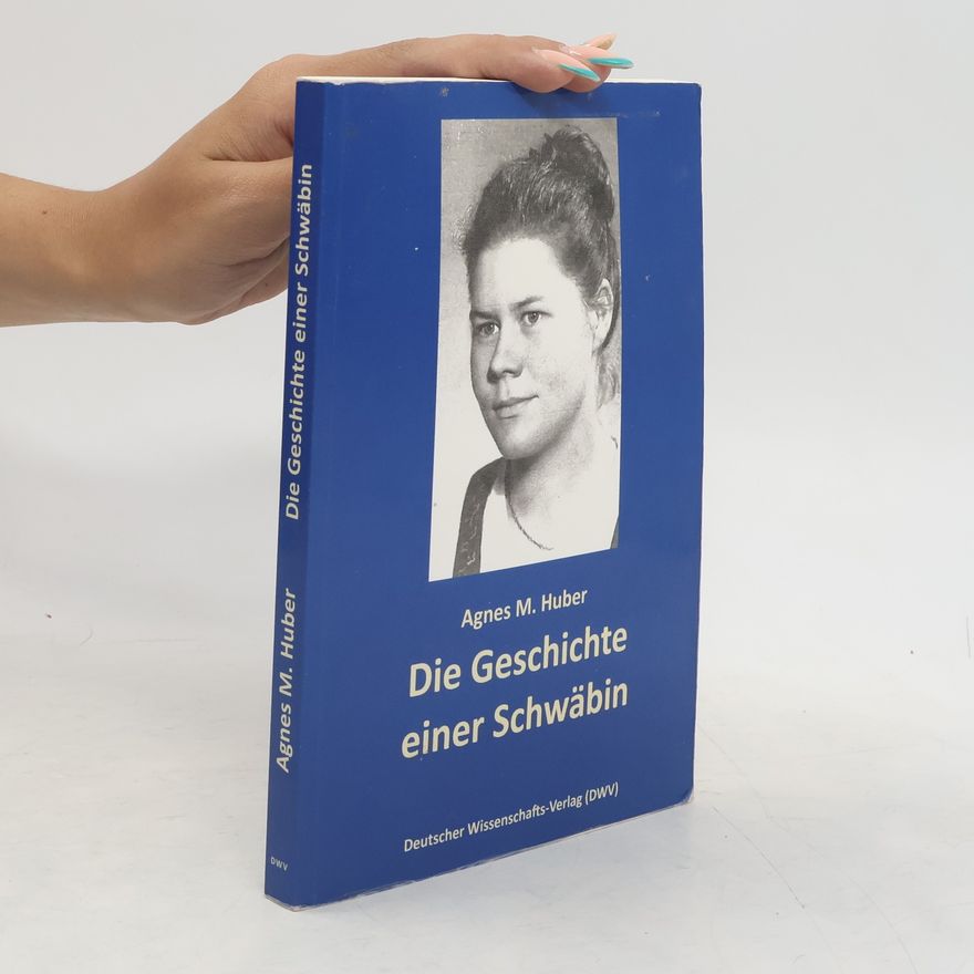 Agnes M. Huber Die Geschichte einer Schwäbin