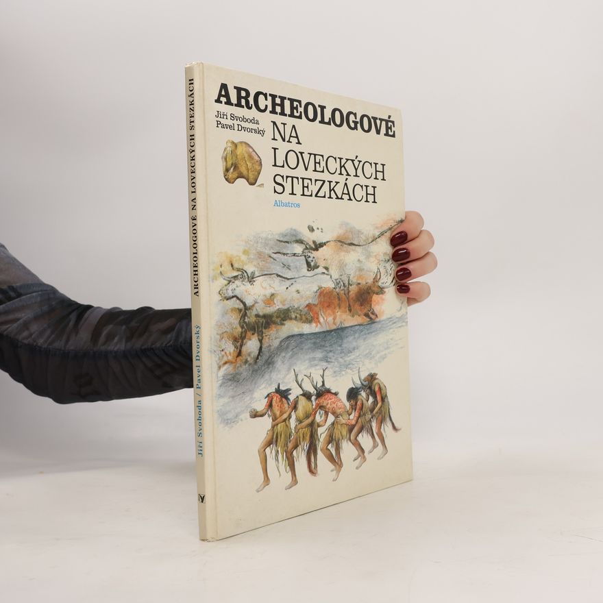 Pavel Dvorský Archeologové na loveckých stezkách