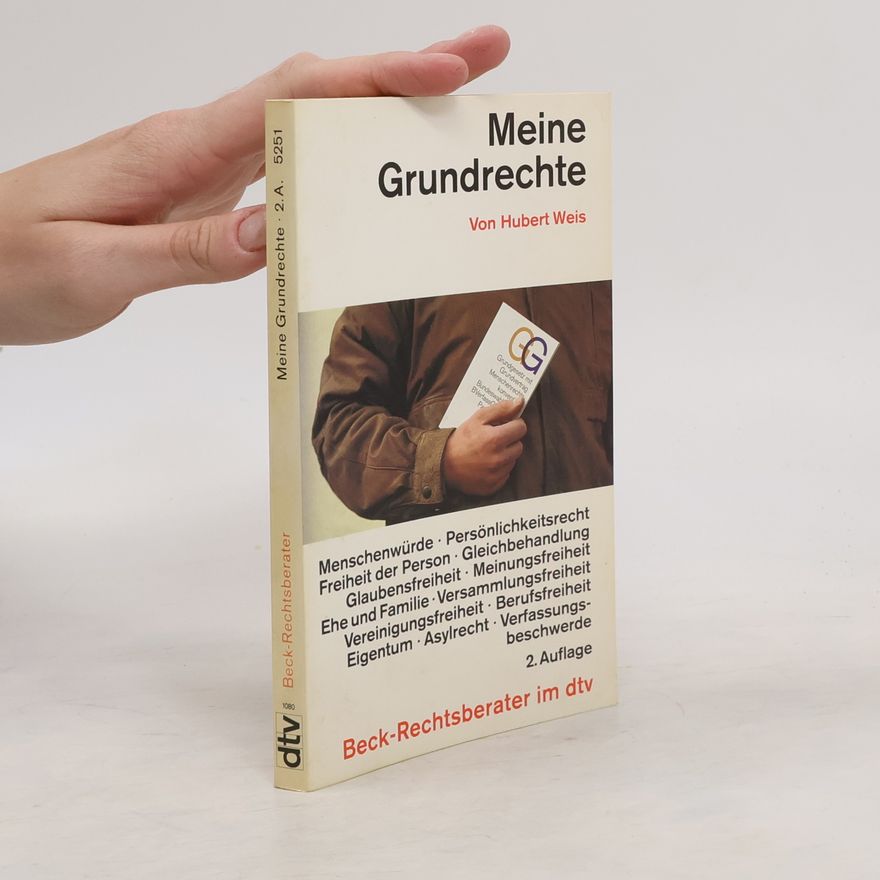 Hubert Weis Meine Grundrechte. Bedeutung, Schranken, Rechtsprechung