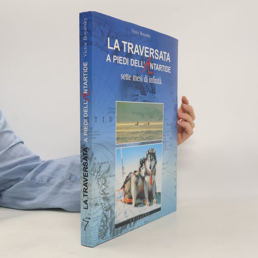 Victor Boyarsky La traversata a piedi dell'Antartide. Sette mesi di infinità