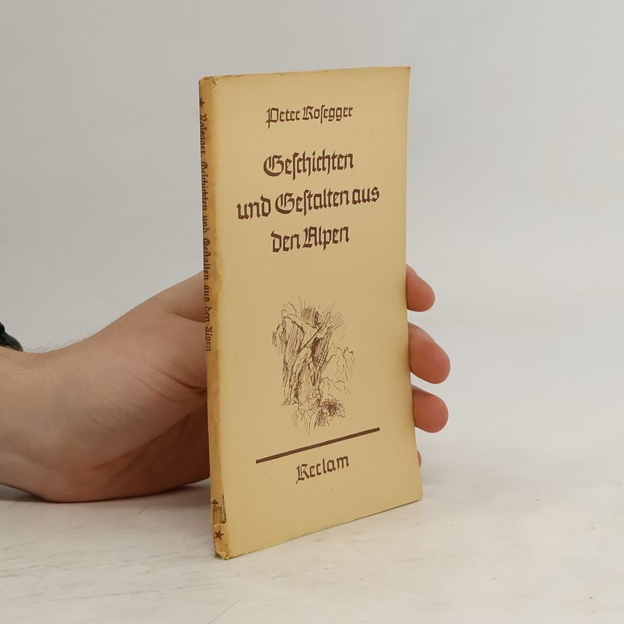Peter Rosegger Geschichten und Gestalten aus den Alpen