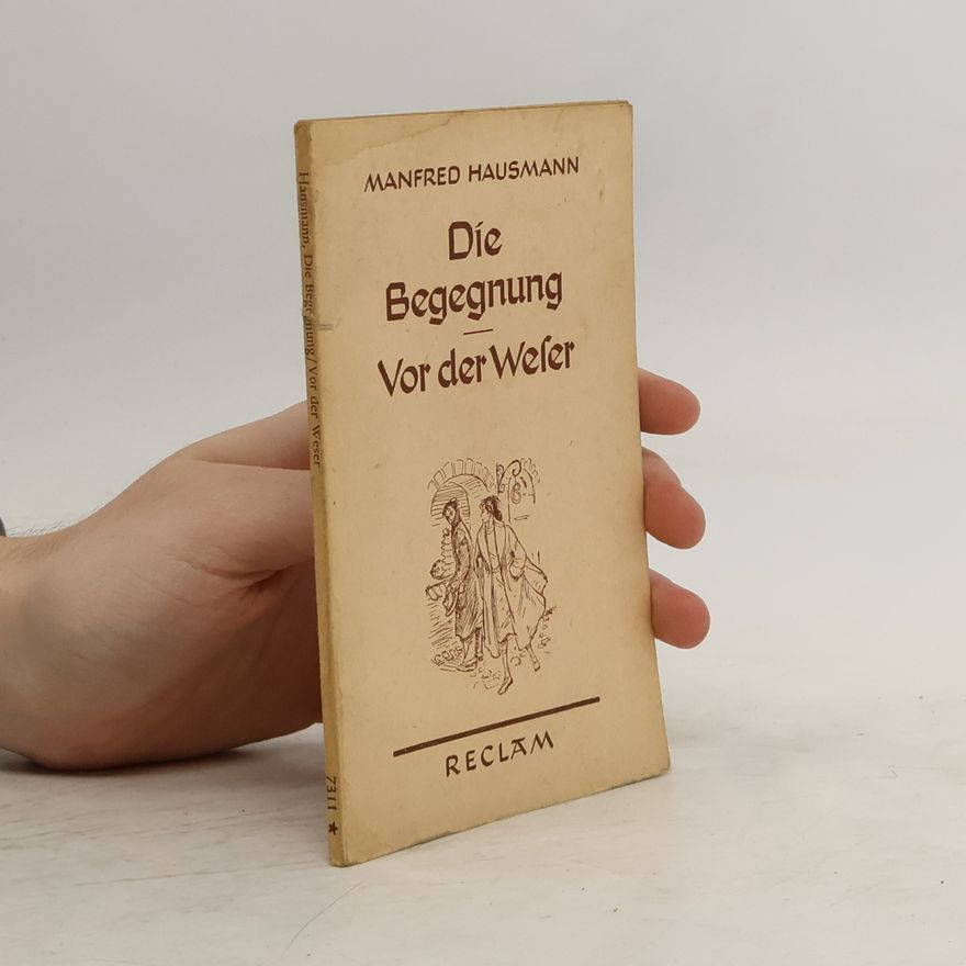 Manfred Hausmann Die Begegnung. Vor der Weler