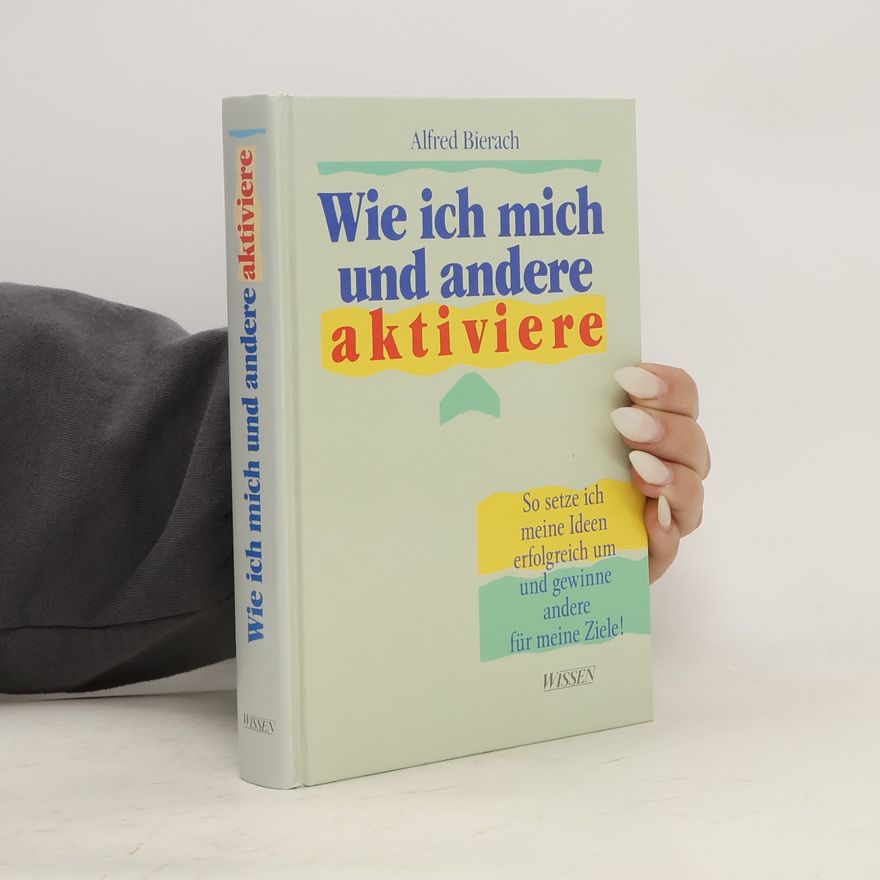 Alfred J. Bierach Wie ich mich und andere aktiviere