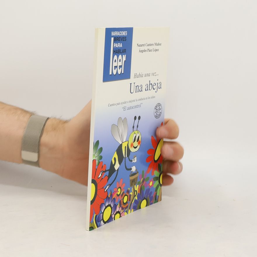 Nazaret Cantero Muñoz Había una vez... una abeja. Cuentos para ayudar a mejorar la conducta de los niños - Segunda edición