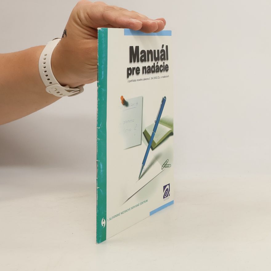 Oľga Plišňáková Manuál pre nadácie z pohľadu nového zákona č. 34/2002 Z.z. o nadáciách