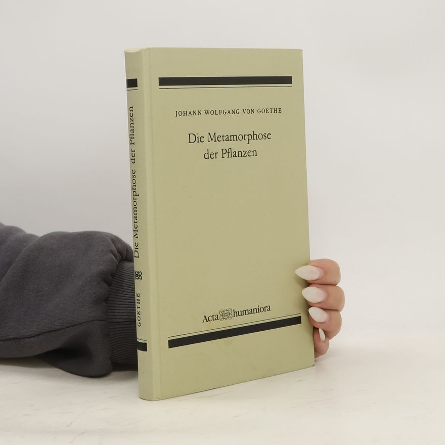 Johann Wolfgang von Goethe Die Metamorphose der Pflanzen