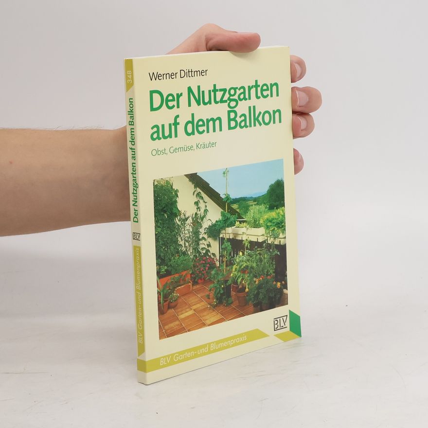 Werner Dittmer Der Nutzgarten auf dem Balkon