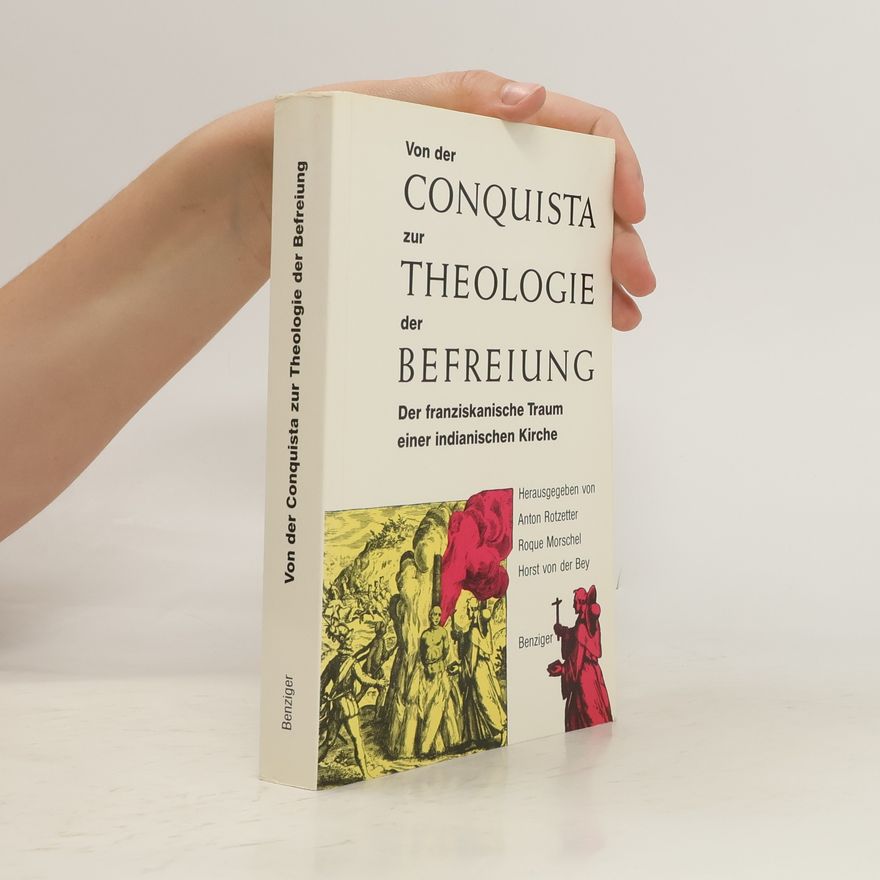 Anton Rotzetter Von der Conquista zur Theologie der Befreiung