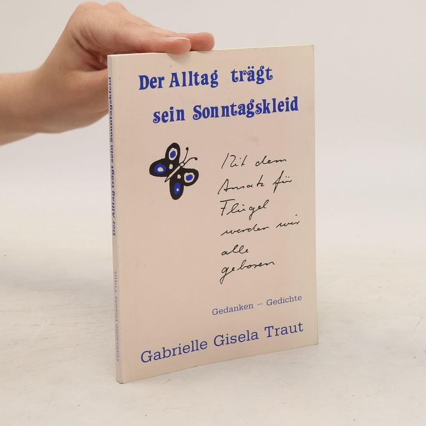 Gabrielle Gisela Traut Der Alltag trägt sein Sonntagskleid