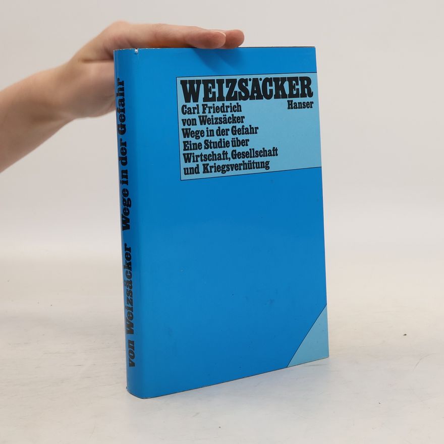 Carl Friedrich von Weizsäcker Wege in der Gefahr