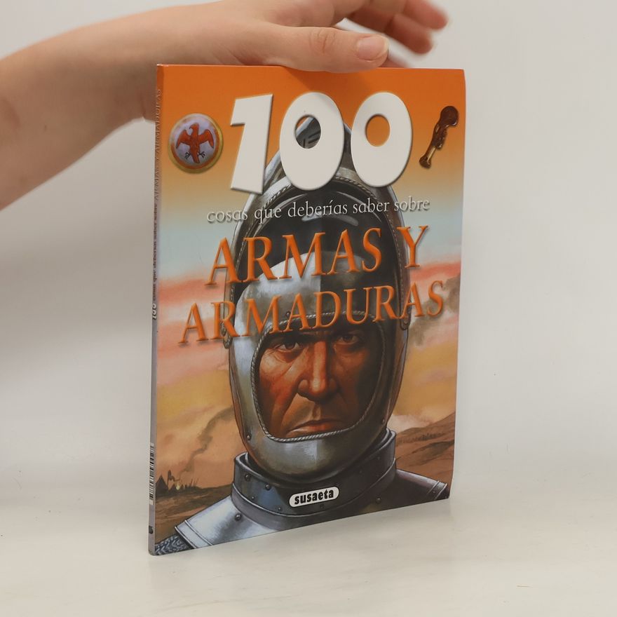Susaeta Ediciones 100 cosas que deberías saber sobre: Armas y armaduras