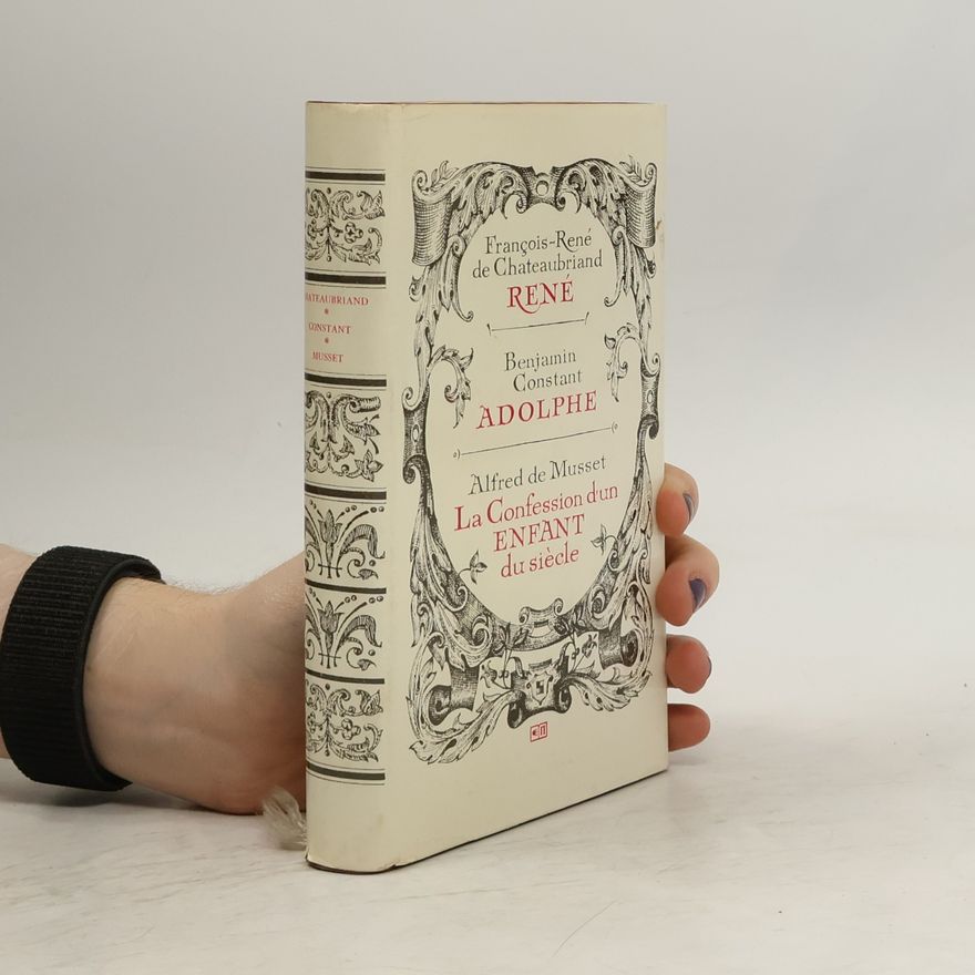 François-René de Chateaubriand René. Adolphe. La Confession d'un enfant du siècle