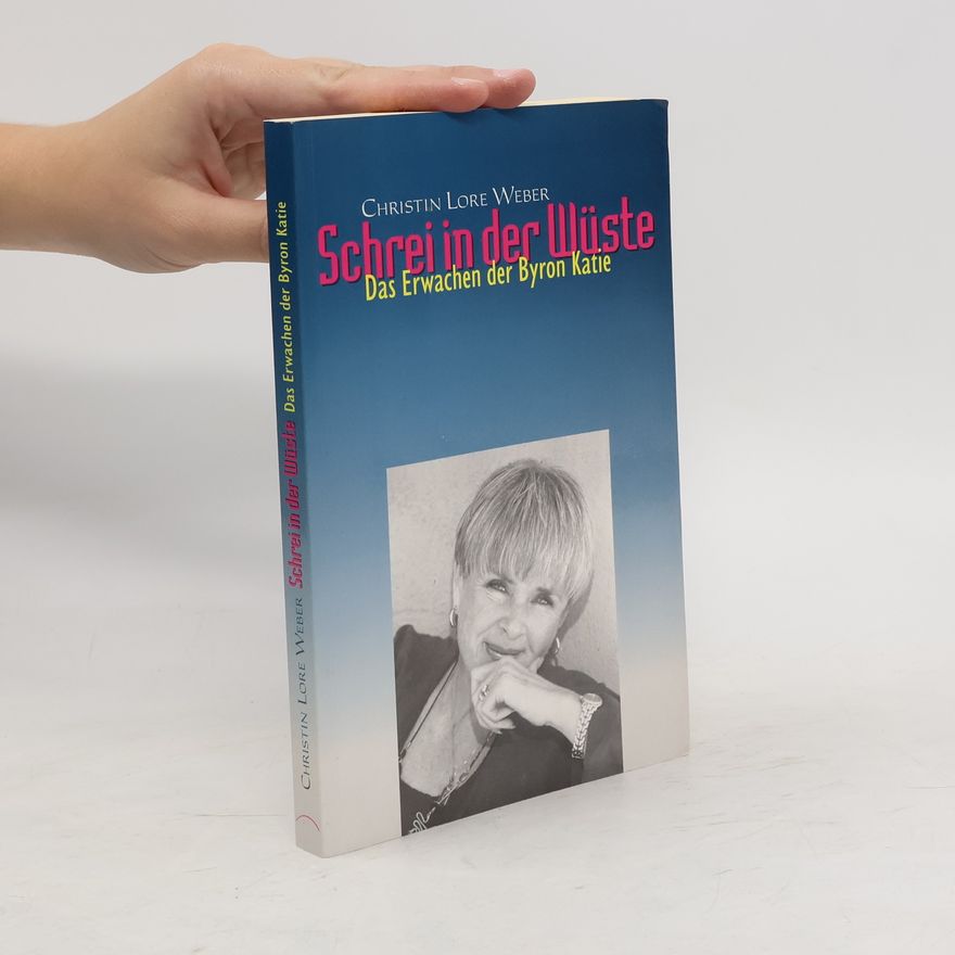 Christin L. Weber Schrei in der Wüste - das Erwachen der Byron Katie