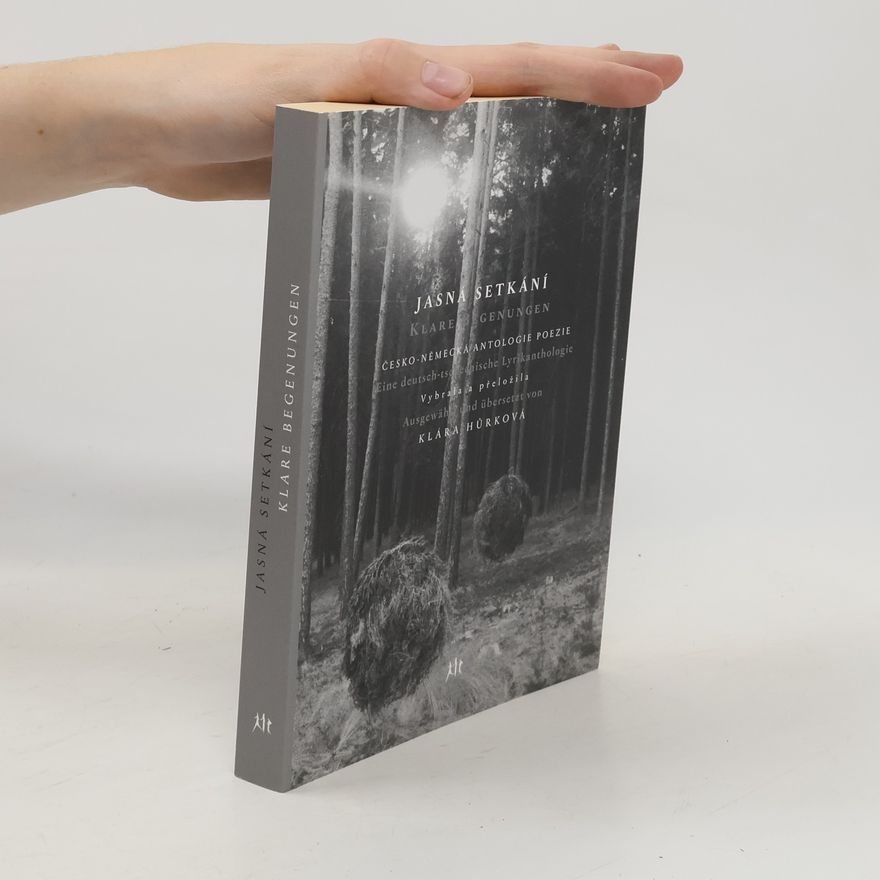 Klára Hůrková Jasná setkání : česko-německá antologie poezie = Klare Begenungen : eine deutsch-tschechische Lyrikanthologie