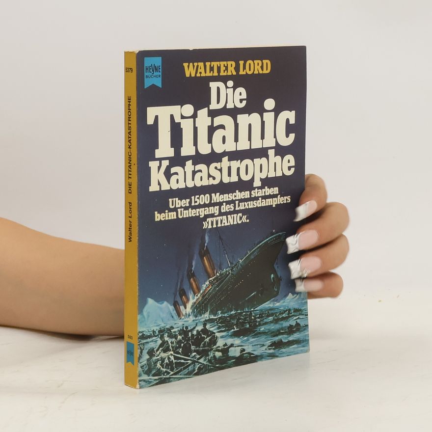 Walter Lord Die Titanic-Katastrophe