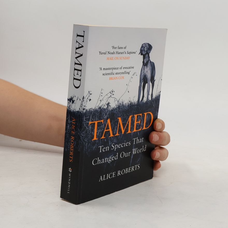 Alice Roberts Tamed: Ten Species That Changed Our World