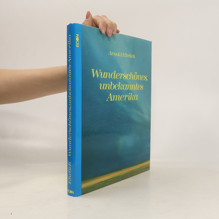 Arnold Ehrlich Wunderschönes, unbekanntes Amerika
