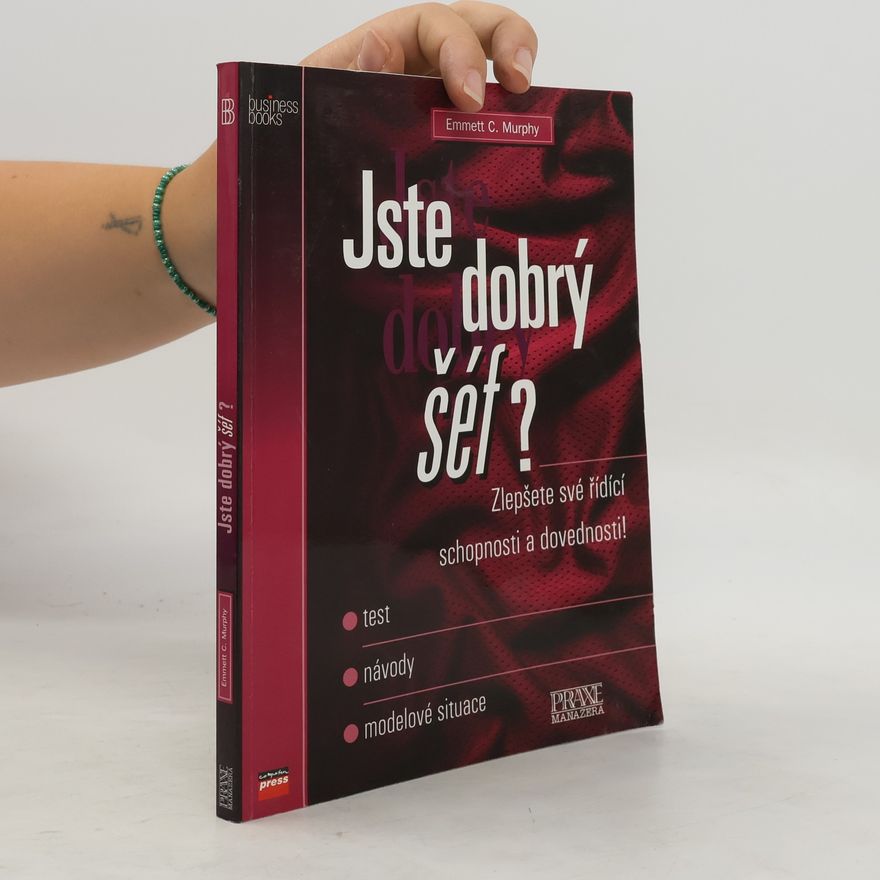 Emmett C. Murphy Jste dobrý šéf? : Zlepšete své řídící schopnosti a dovednosti! - test, návody, modelové situace