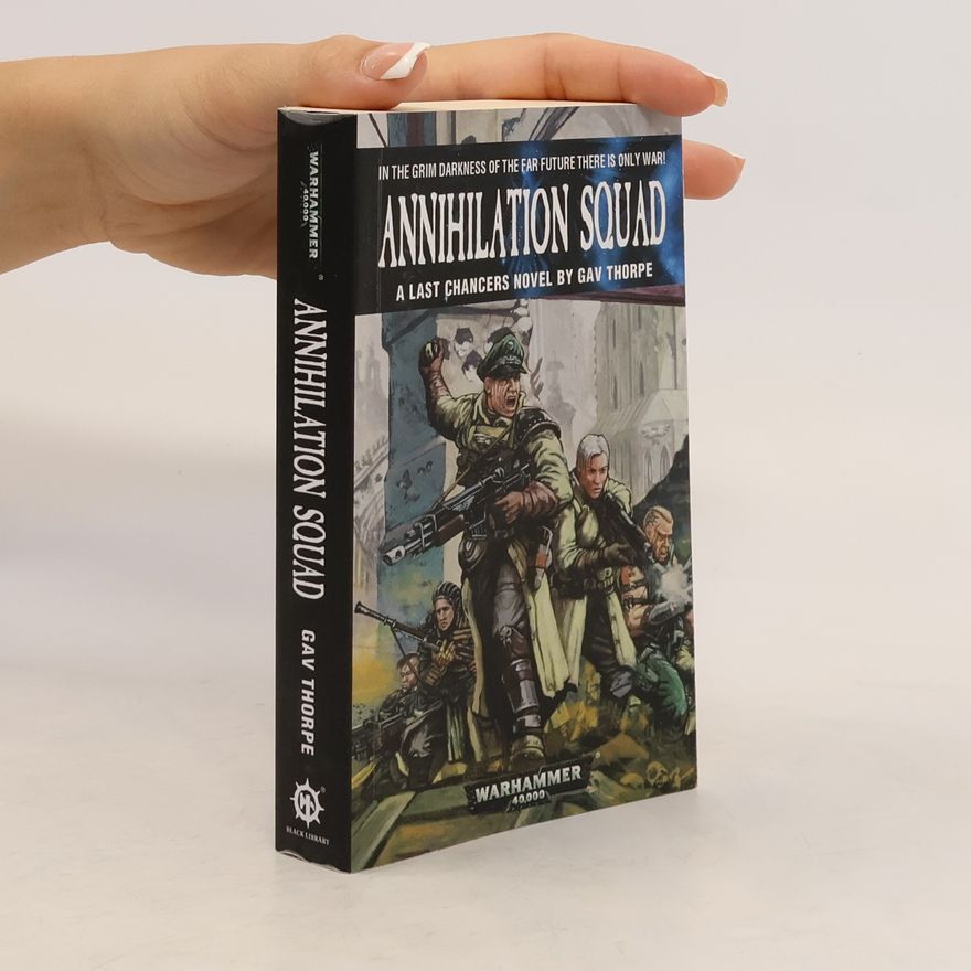Gav Thorpe Annihilation Squad: A Last Chancers Novel