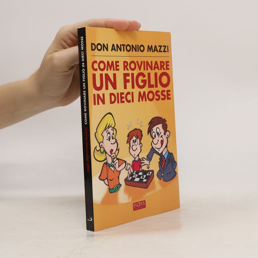 Antonio Mazzi Come rovinare un figlio in dieci mosse