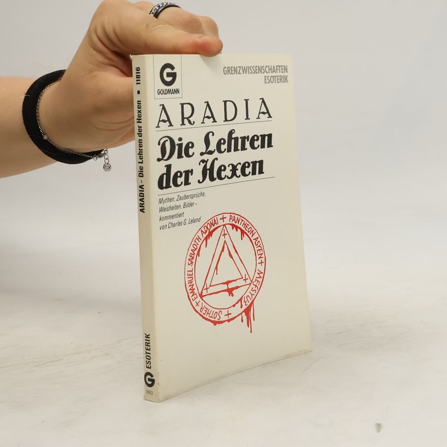 Charles Godfrey Leland Aradia, die Lehren der Hexen