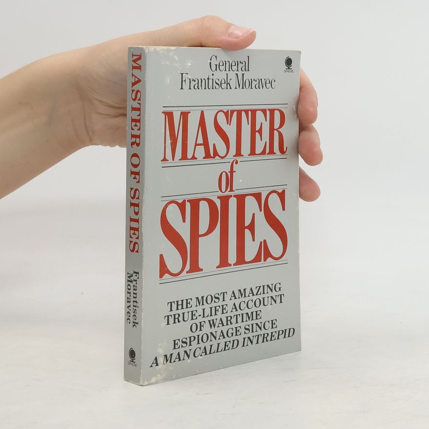 František Moravec Master of Spies
