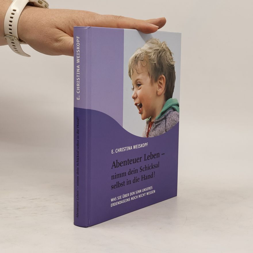 E. Christina Weiskopf Abenteuer Leben - nimm dein Schicksal selbst in die Hand!