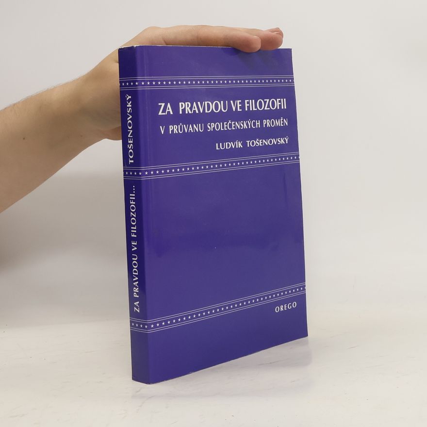 Ludvík Tošenovský Za pravdou ve filozofii v průvanu společenských proměn