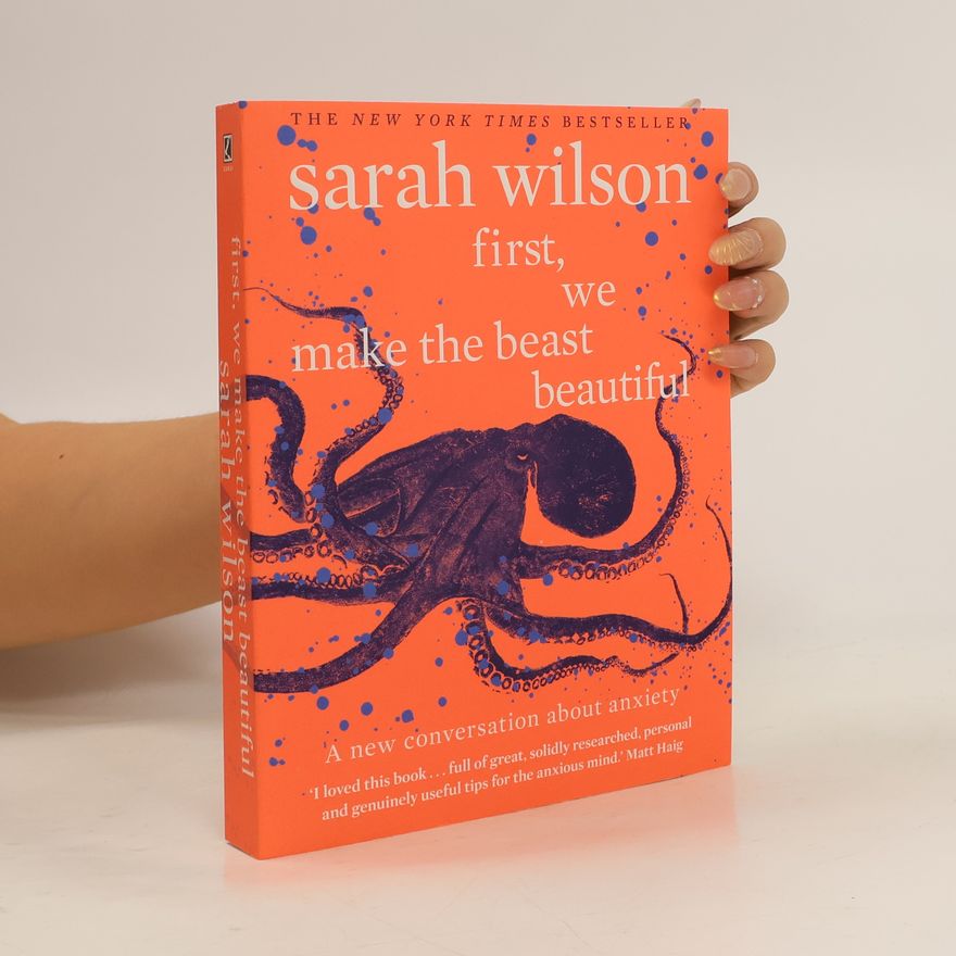 Sarah Wilson First, we make the beast beautiful