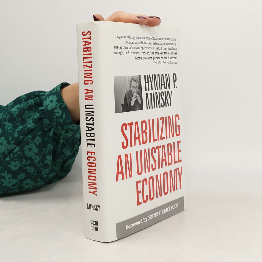 Hyman P. Minsky Stabilizing an Unstable Economy