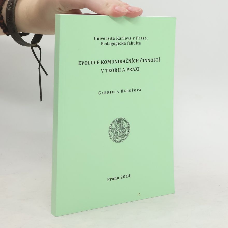 Gabriela Babušová Evoluce komunikačních činností v teorii a praxi