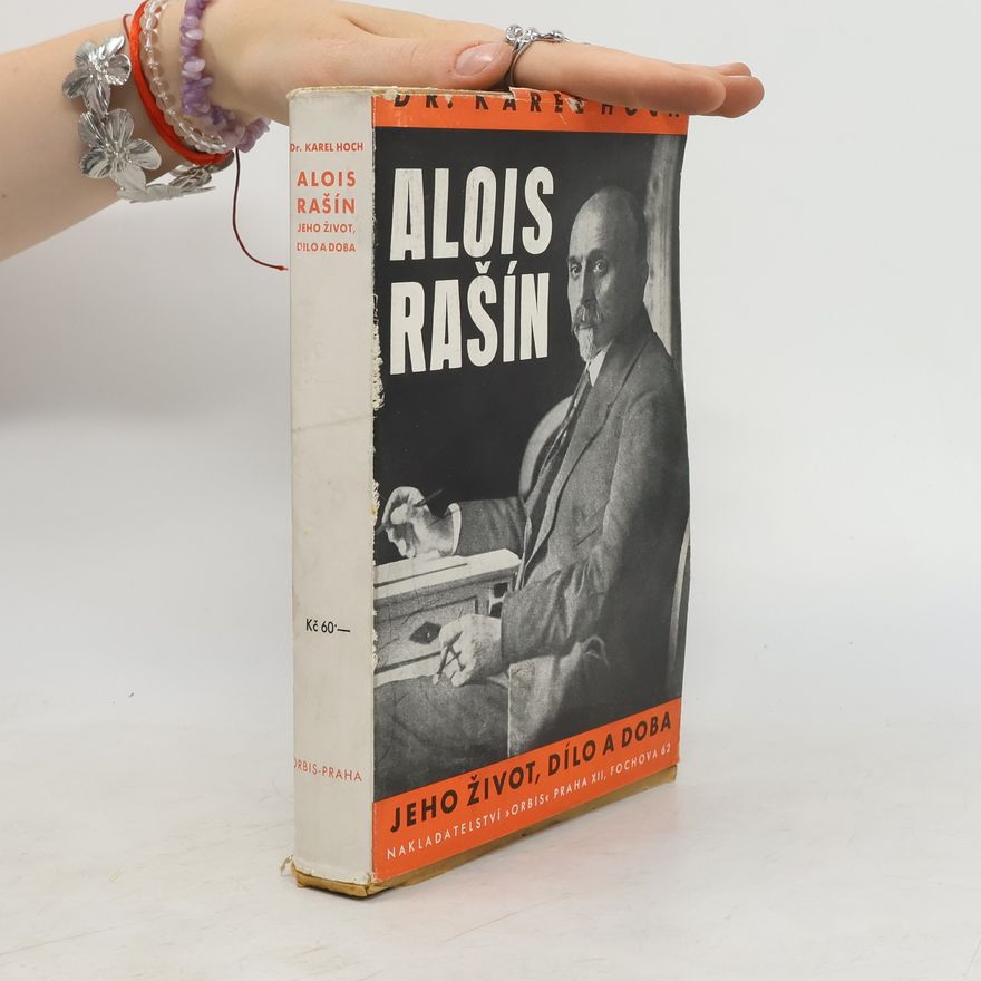Hoch Karel Alois Rašín, jeho život, dílo a doba