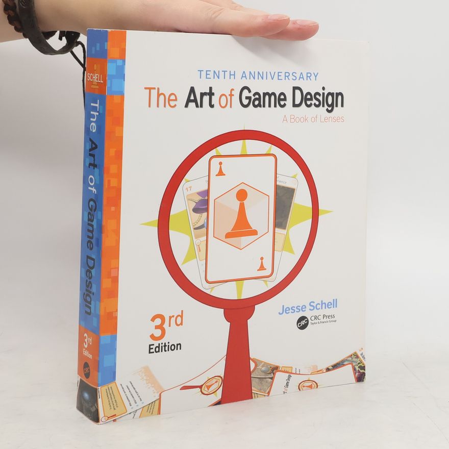 Jesse Schell The Art of Game Design. A Book of Lenses