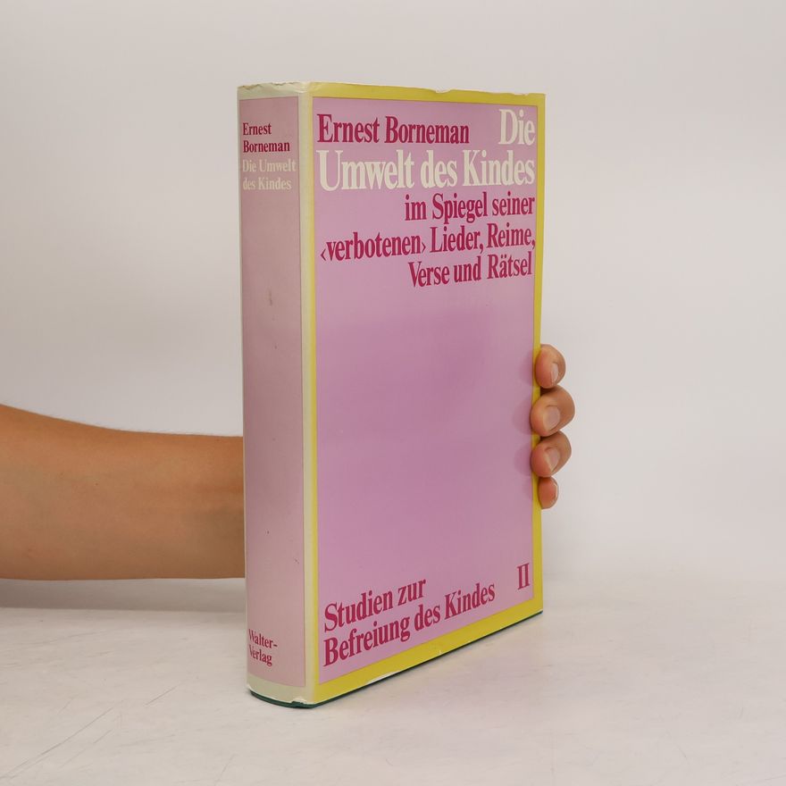 Ernest Borneman Die Umwelt des Kindes im Spiegel seiner "verbotenen" Lieder, Reime, Verse und Rätsel