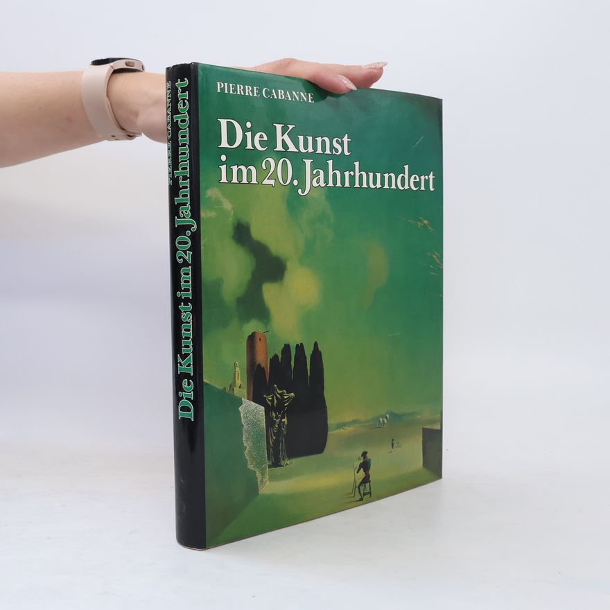 Pierre Cabanne Die Kunst im 20. Jahrhundert