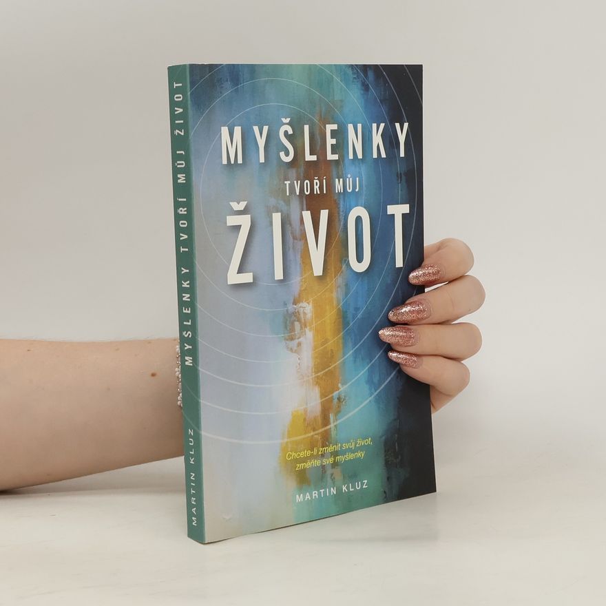 Martin Kluz Myšlenky tvoří můj život