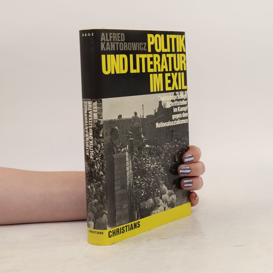Alfred Kantorowicz Politik und Literatur im Exil