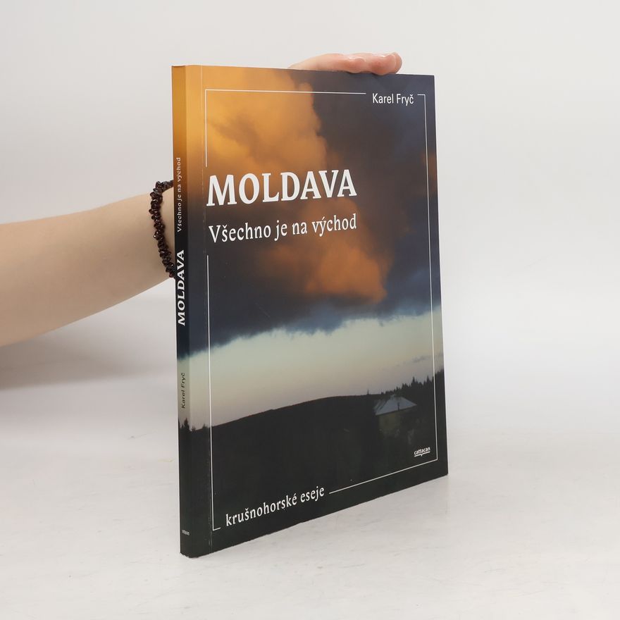 Karel Fryč Moldava - Všechno je na východ