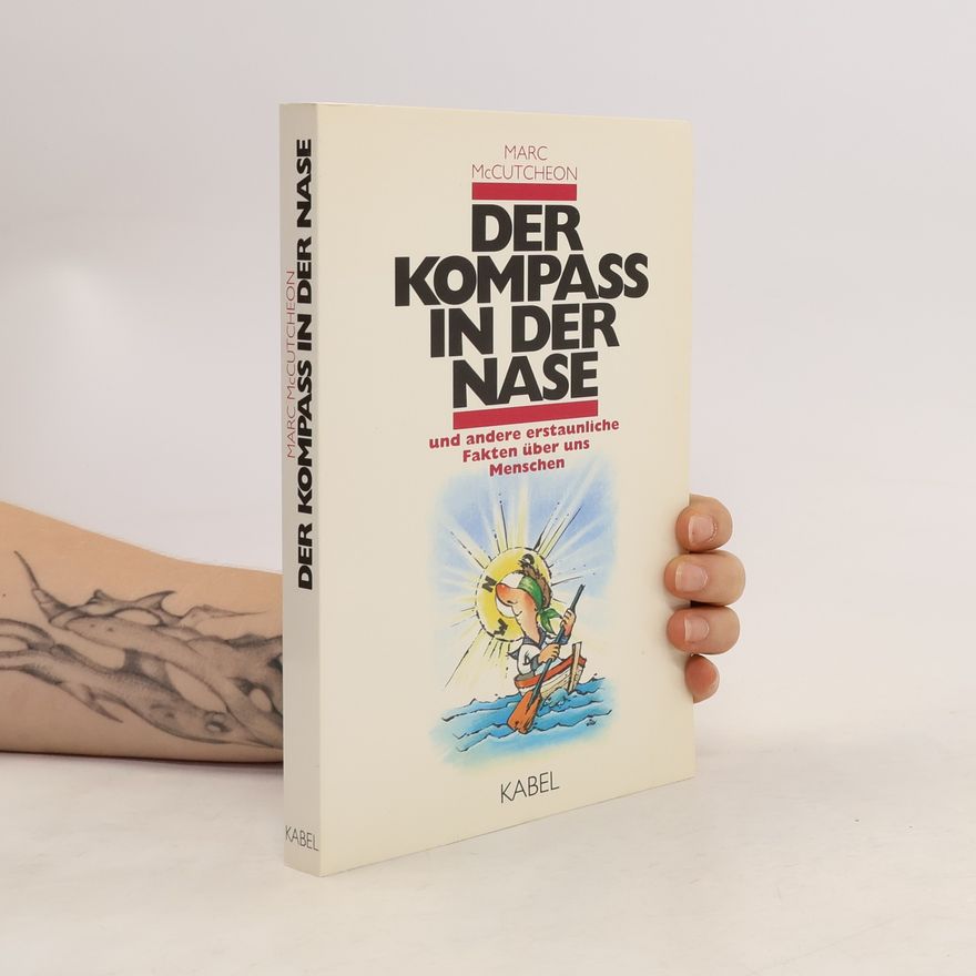 Marc McCutcheon Der Kompass in der Nase und andere erstaunliche Fakten über uns Menschen