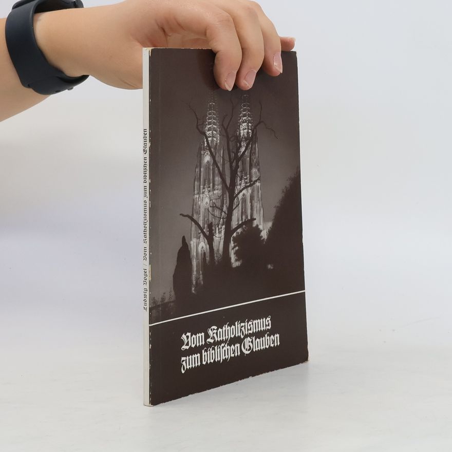 Ludwig Vogel Vom Katholizismus zum biblischen Glauben
