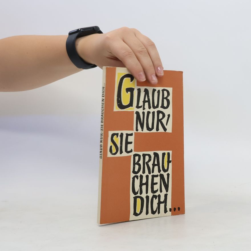Autorenkollektiv Glaub nur, Sie Brauchen dich...