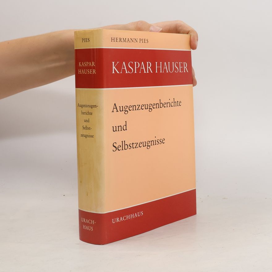 Hermann Pies  Kaspar Hauser: Augenzeugenberichte und Selbstzeugnisse