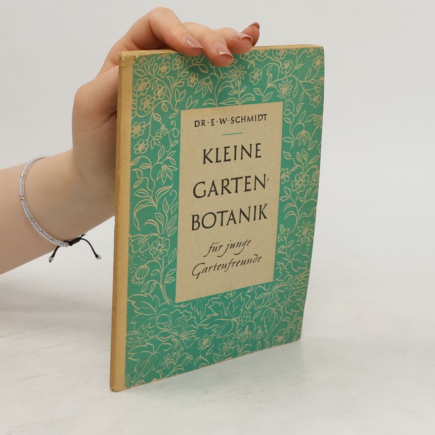 Ernst W. Schmidt Kleine Gartenbotanik für junge Gartenfreunde