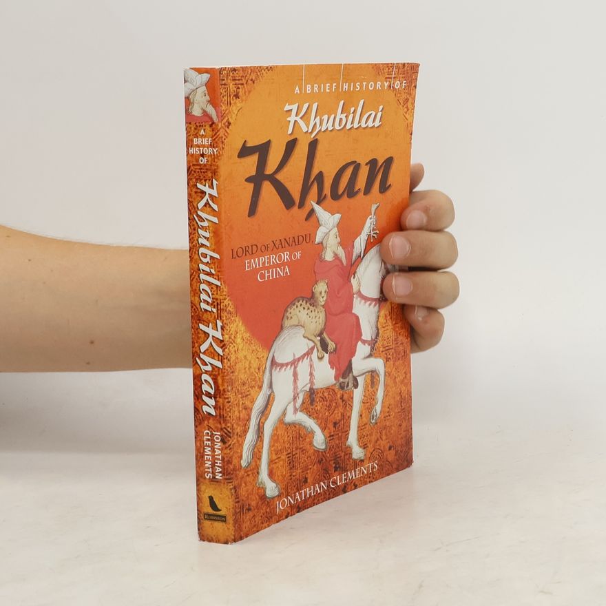 Jonathan Clements A Brief History of Khubilai Khan