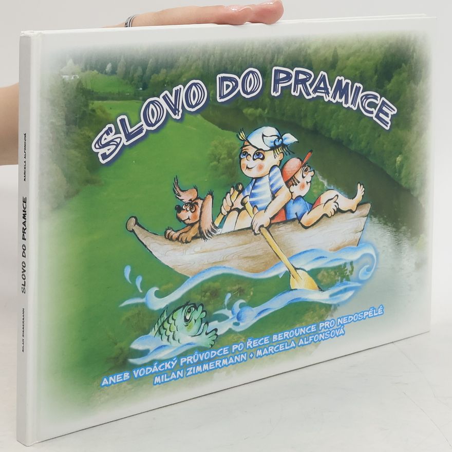 Marcela Alfonsová Slovo do pramice, aneb, Vodácký průvodce po řece Berounce pro nedospělé