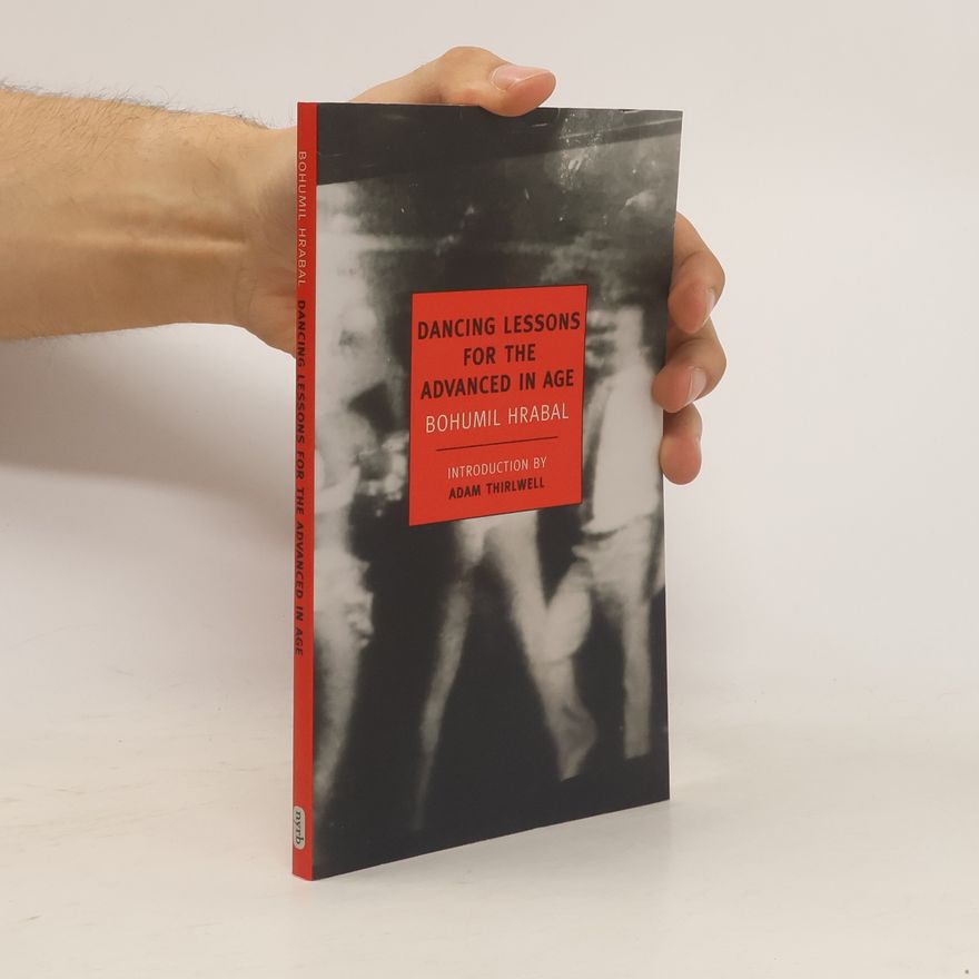 Bohumil Hrabal Dancing Lessons for the Advanced in Age